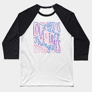 Love takes strength Baseball T-Shirt